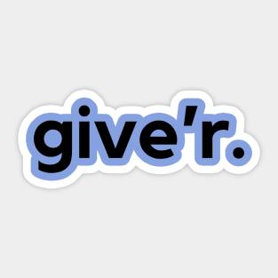 Give'r- a Canadian saying design Sticker